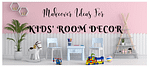 10 Stunning Ideas to Transform Kids' Room Decor